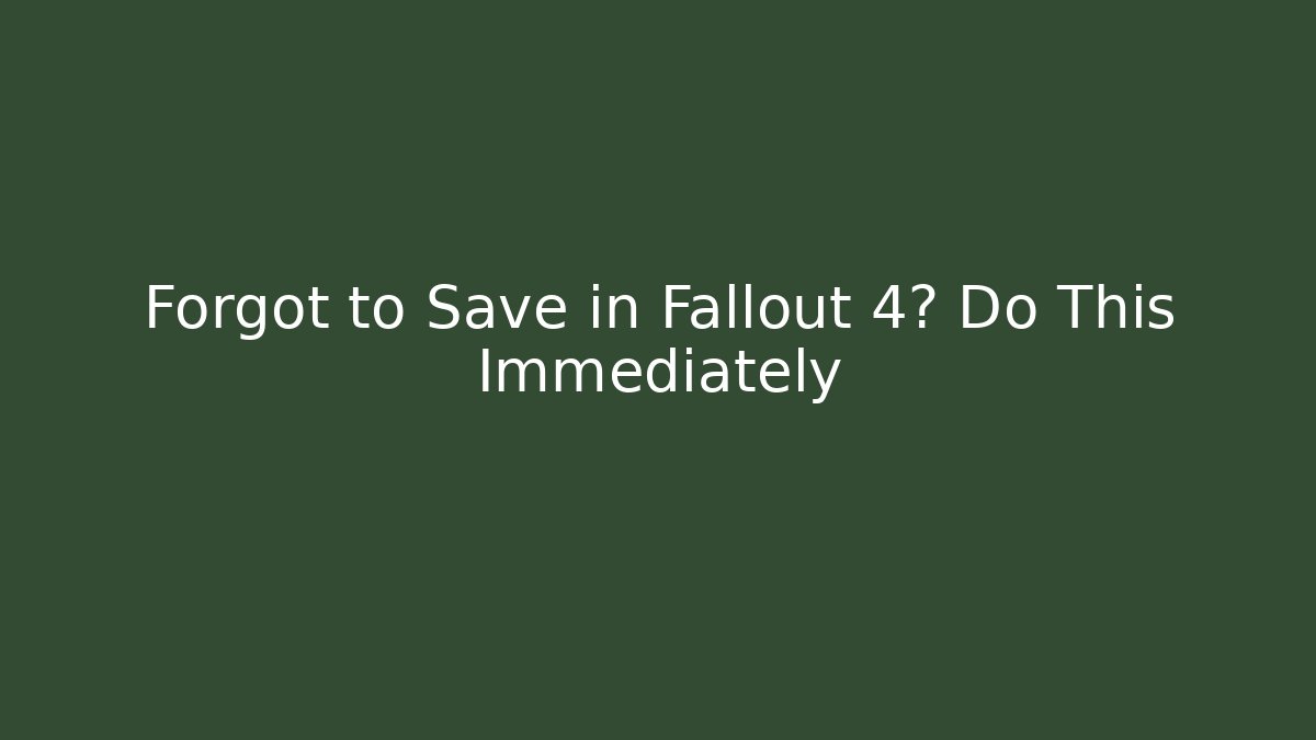 Forgot to Save in Fallout 4? Do This Immediately - Create More Assets