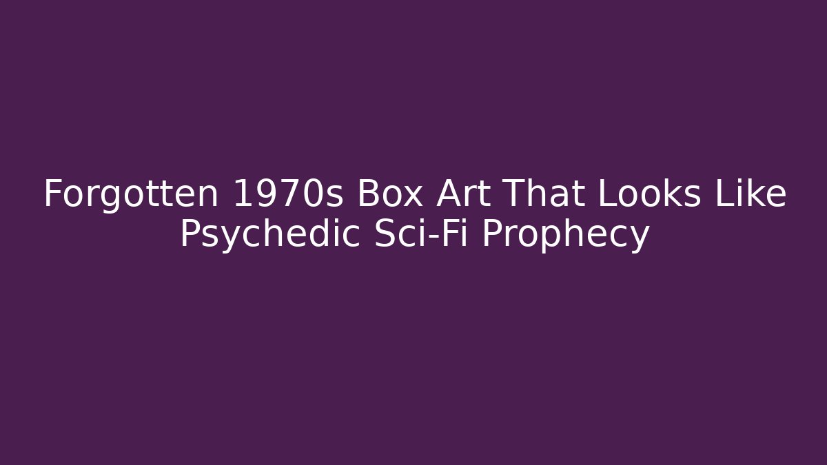 Forgotten 1970s Box Art That Looks Like Psychedic Sci-Fi Prophecy