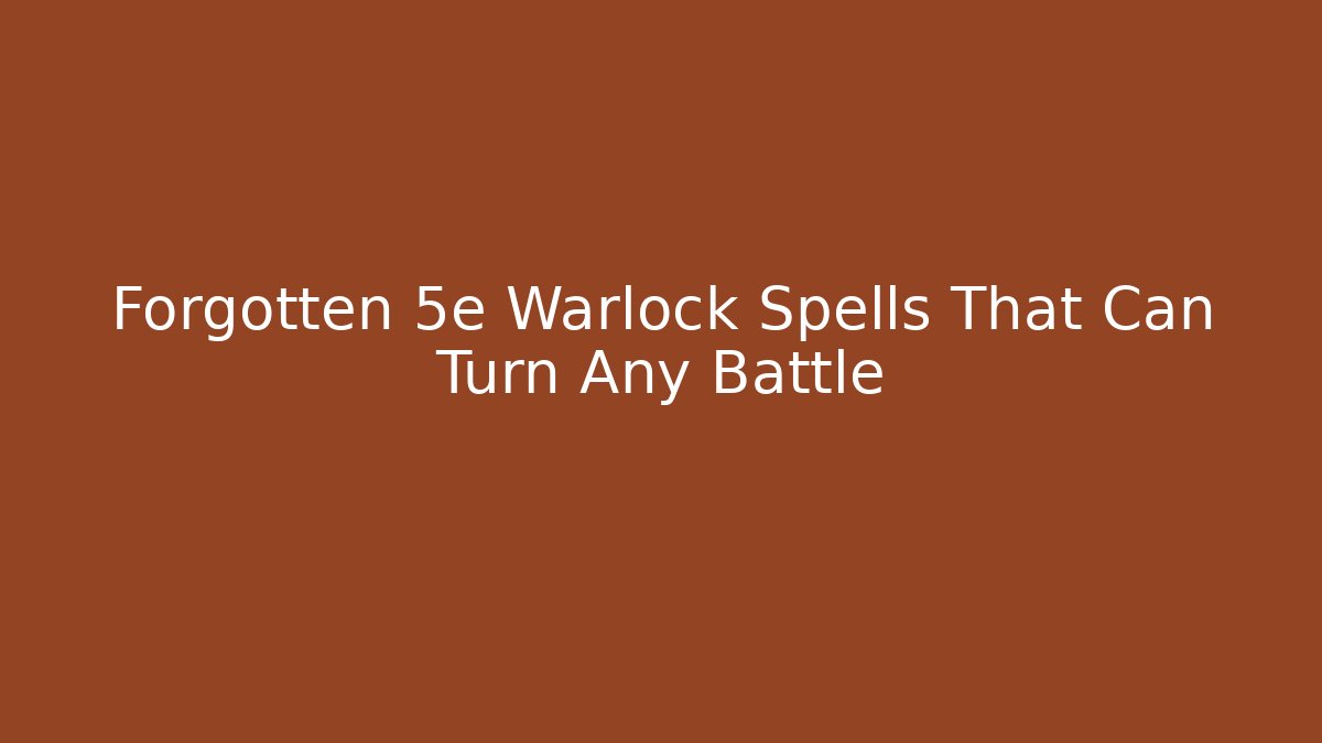 Forgotten 5e Warlock Spells That Can Turn Any Battle - Create More Assets