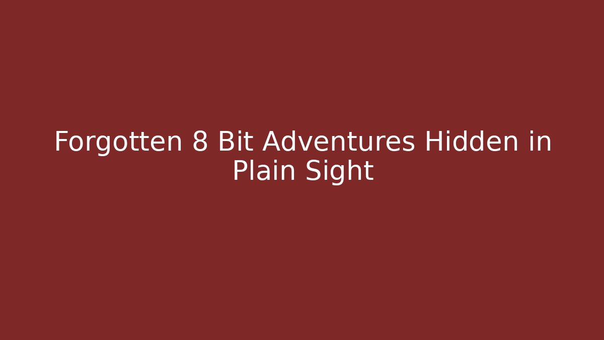 Forgotten 8 Bit Adventures Hidden in Plain Sight