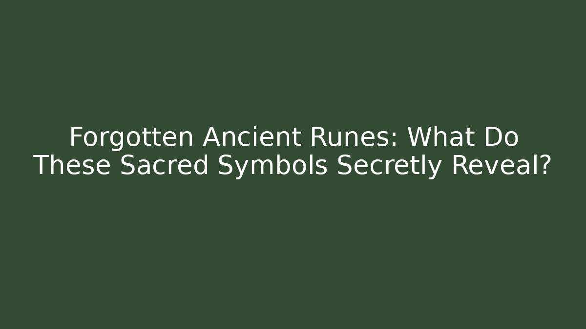 Forgotten Ancient Runes: What Do These Sacred Symbols Secretly Reveal?