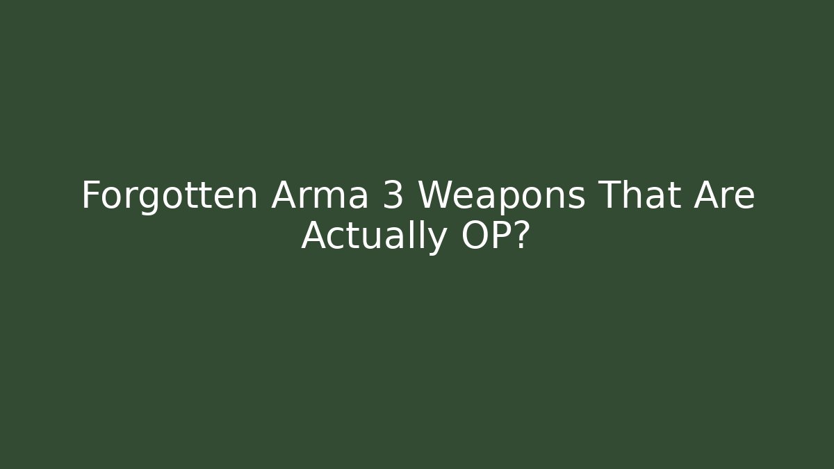 Forgotten Arma 3 Weapons That Are Actually OP? - Create More Assets
