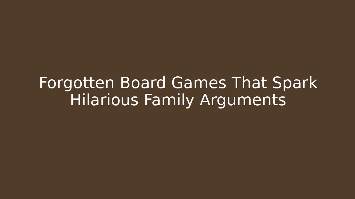Forgotten Board Games That Spark Hilarious Family Arguments