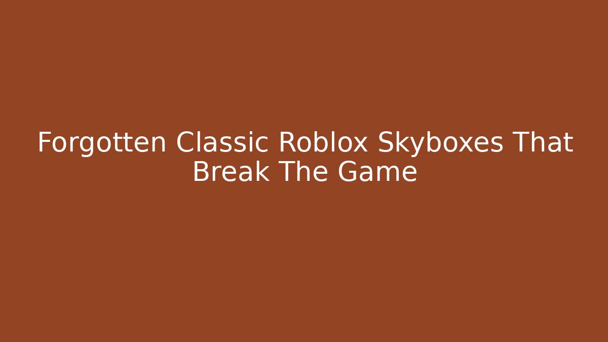 Forgotten Classic Roblox Skyboxes That Break The Game