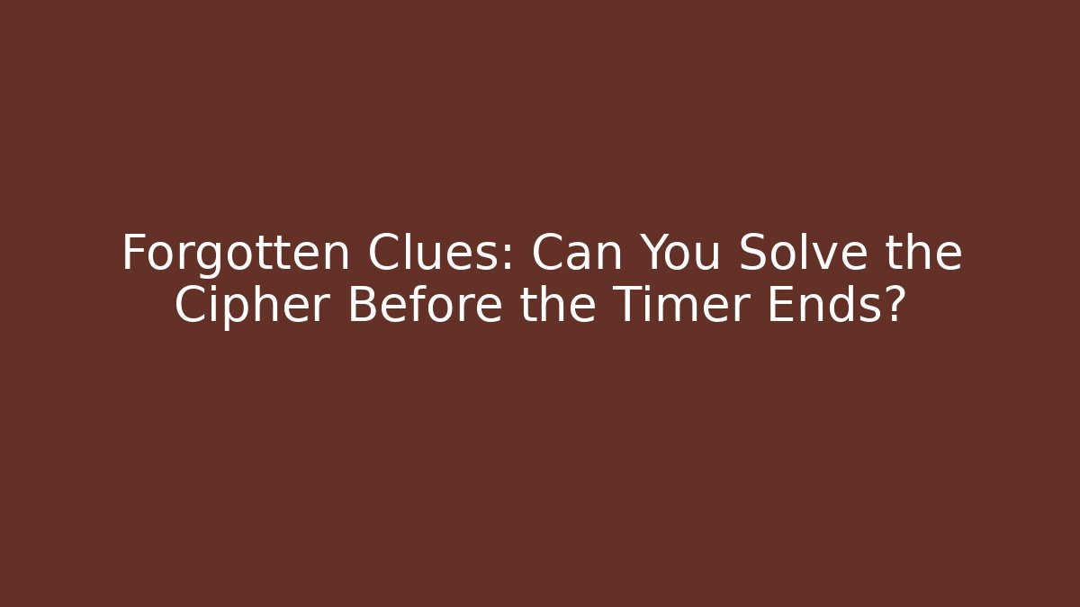 Forgotten Clues: Can You Solve the Cipher Before the Timer Ends? - Create More Assets