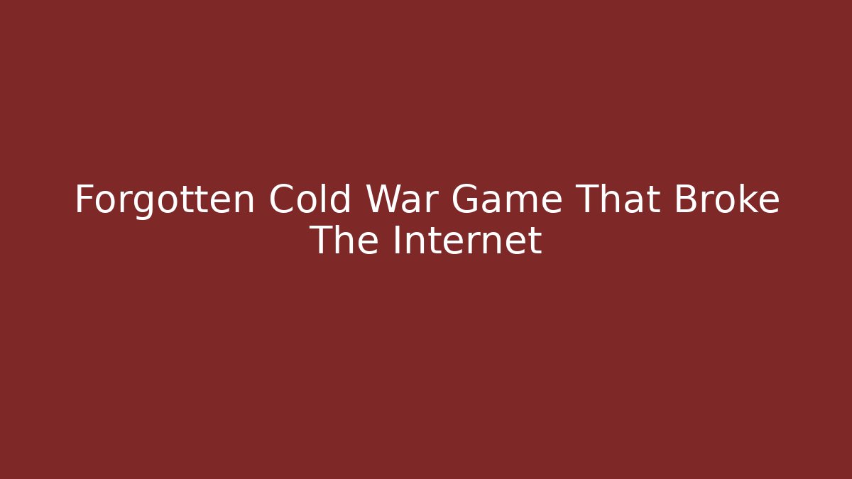 Forgotten Cold War Game That Broke The Internet - Create More Assets