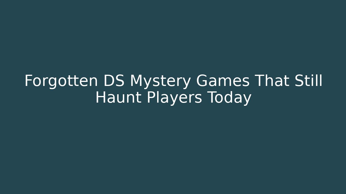 Forgotten DS Mystery Games That Still Haunt Players Today
