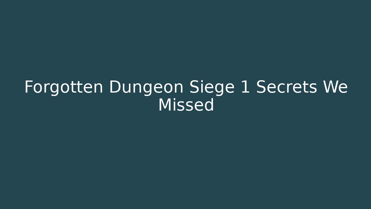 Forgotten Dungeon Siege 1 Secrets We Missed