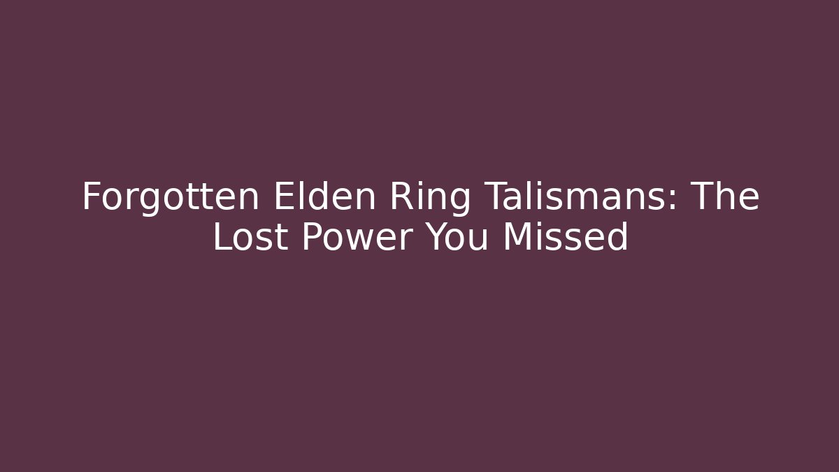 Forgotten Elden Ring Talismans: The Lost Power You Missed - Create More Assets