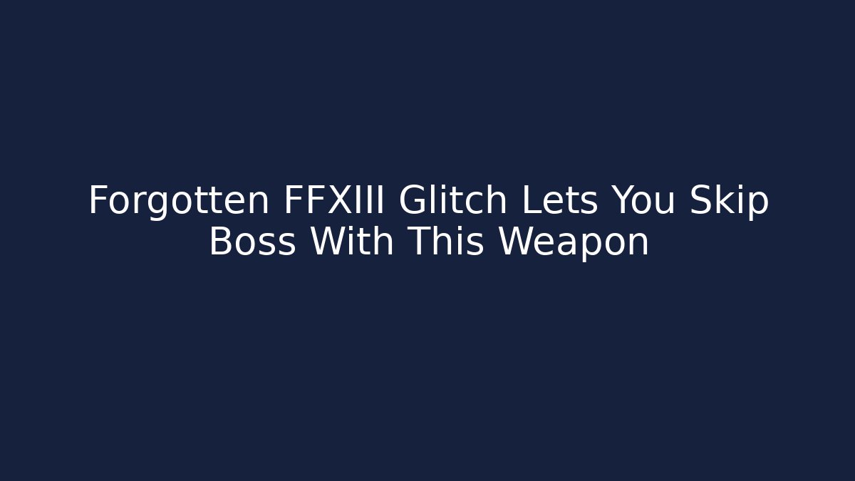 Forgotten FFXIII Glitch Lets You Skip Boss With This Weapon