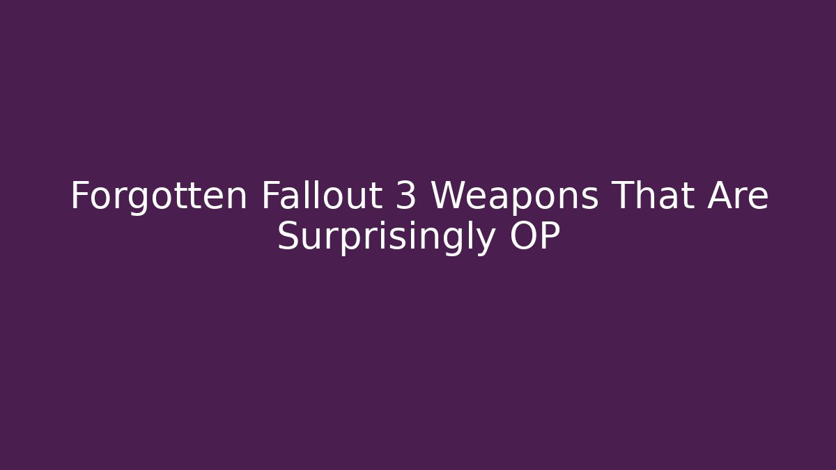 Forgotten Fallout 3 Weapons That Are Surprisingly OP - Create More Assets