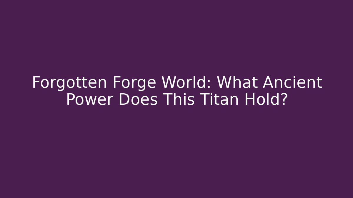 Forgotten Forge World: What Ancient Power Does This Titan Hold? - Create More Assets