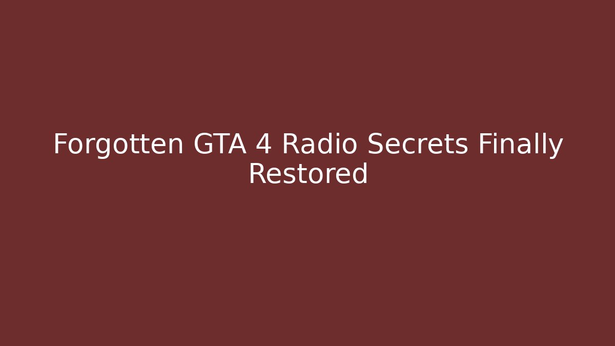 Forgotten GTA 4 Radio Secrets Finally Restored - Create More Assets