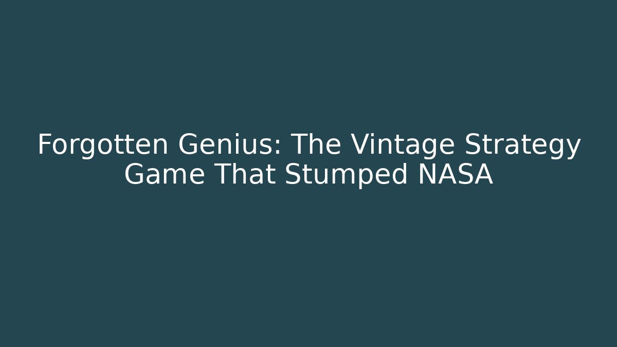 Forgotten Genius: The Vintage Strategy Game That Stumped NASA