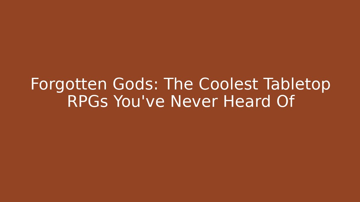 Forgotten Gods: The Coolest Tabletop RPGs You’ve Never Heard Of