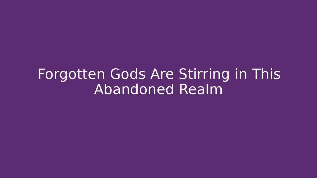 Forgotten Gods Are Stirring in This Abandoned Realm