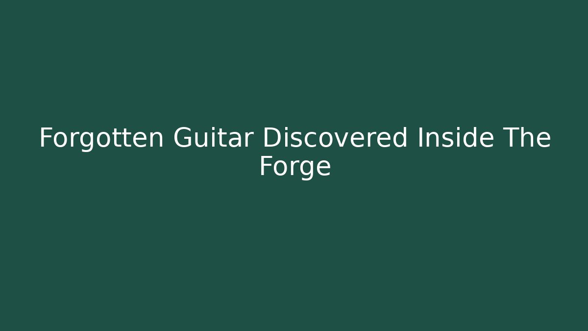 Forgotten Guitar Discovered Inside The Forge