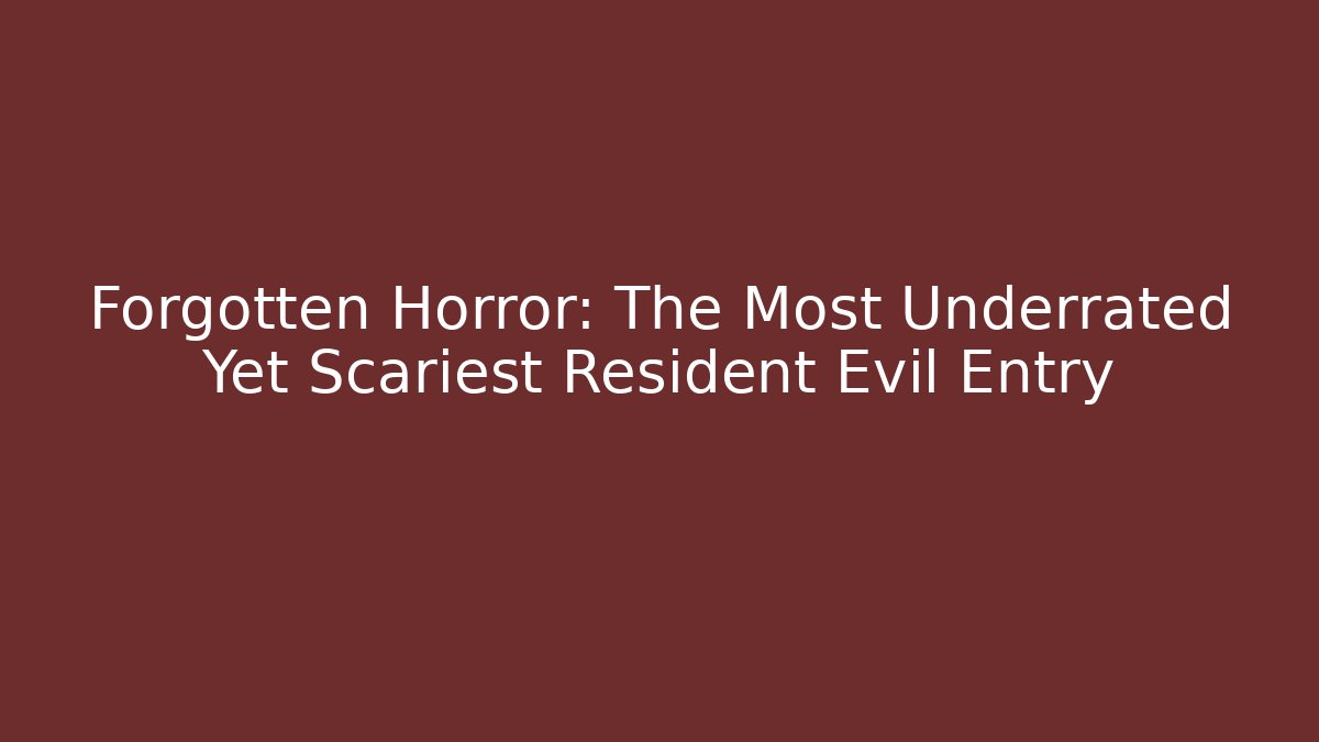 Forgotten Horror: The Most Underrated Yet Scariest Resident Evil Entry