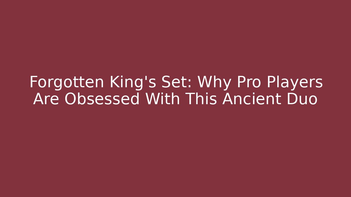 Forgotten King's Set: Why Pro Players Are Obsessed With This Ancient Duo