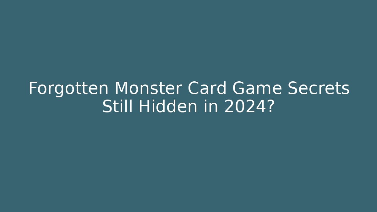 Forgotten Monster Card Game Secrets Still Hidden in 2024?