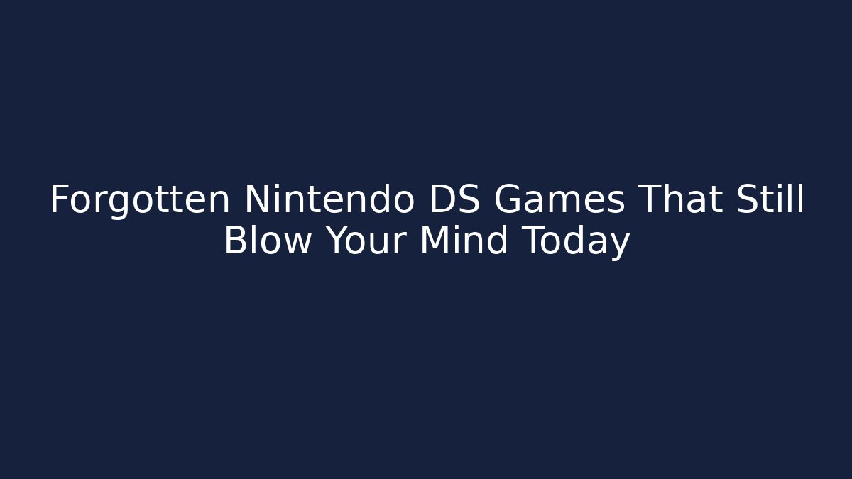 Forgotten Nintendo DS Games That Still Blow Your Mind Today