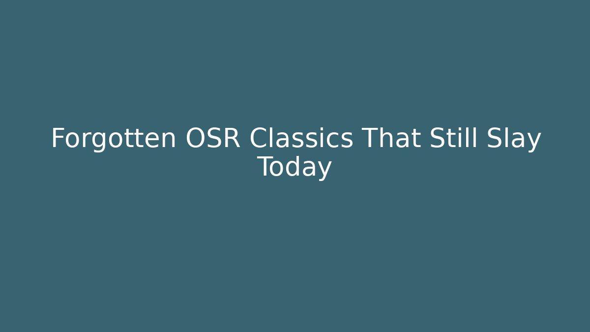 Forgotten OSR Classics That Still Slay Today