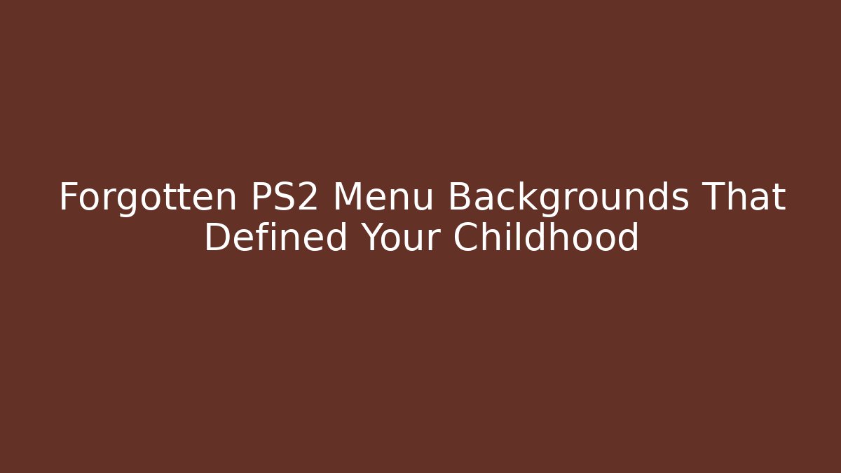 Forgotten PS2 Menu Backgrounds That Defined Your Childhood - Create More Assets