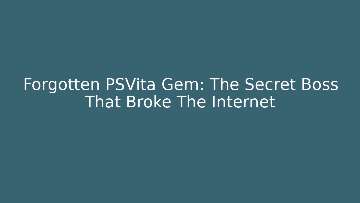 Forgotten PSVita Gem: The Secret Boss That Broke The Internet