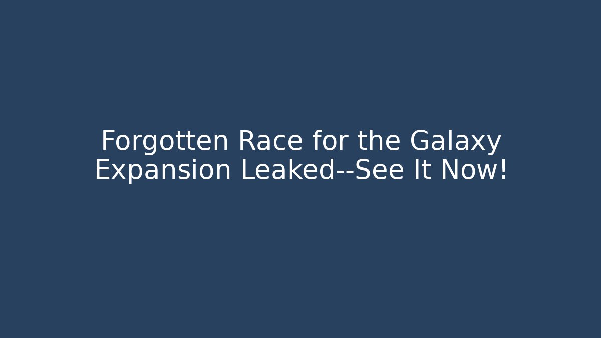 Forgotten Race for the Galaxy Expansion Leaked—See It Now!