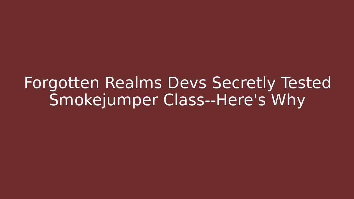 Forgotten Realms Devs Secretly Tested Smokejumper Class—Here's Why