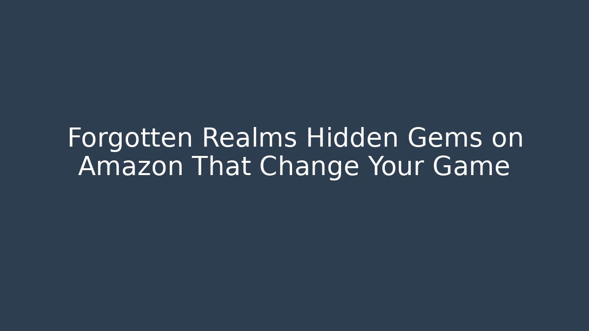 Forgotten Realms Hidden Gems on Amazon That Change Your Game - Create More Assets