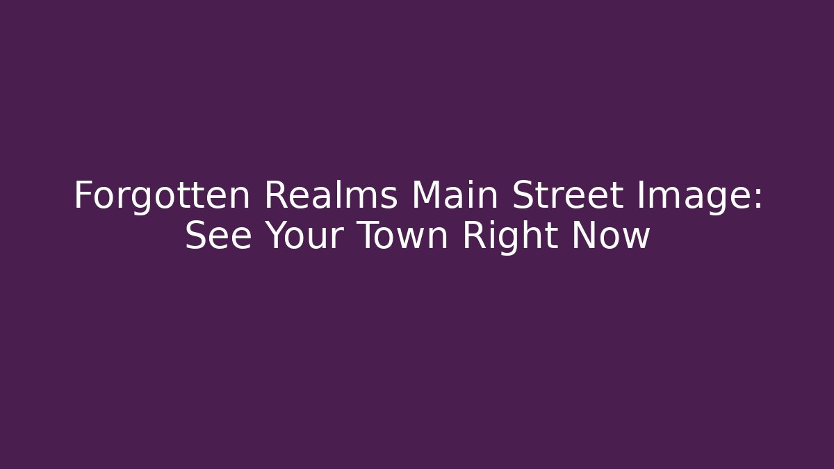 Forgotten Realms Main Street Image: See Your Town Right Now