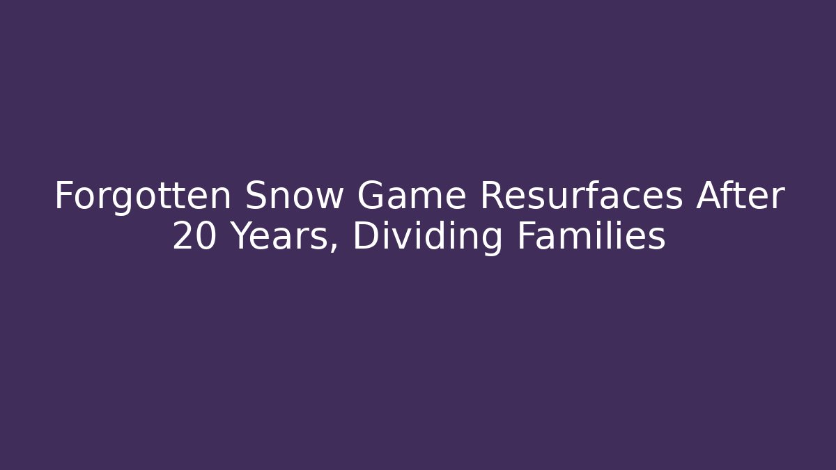 Forgotten Snow Game Resurfaces After 20 Years, Dividing Families