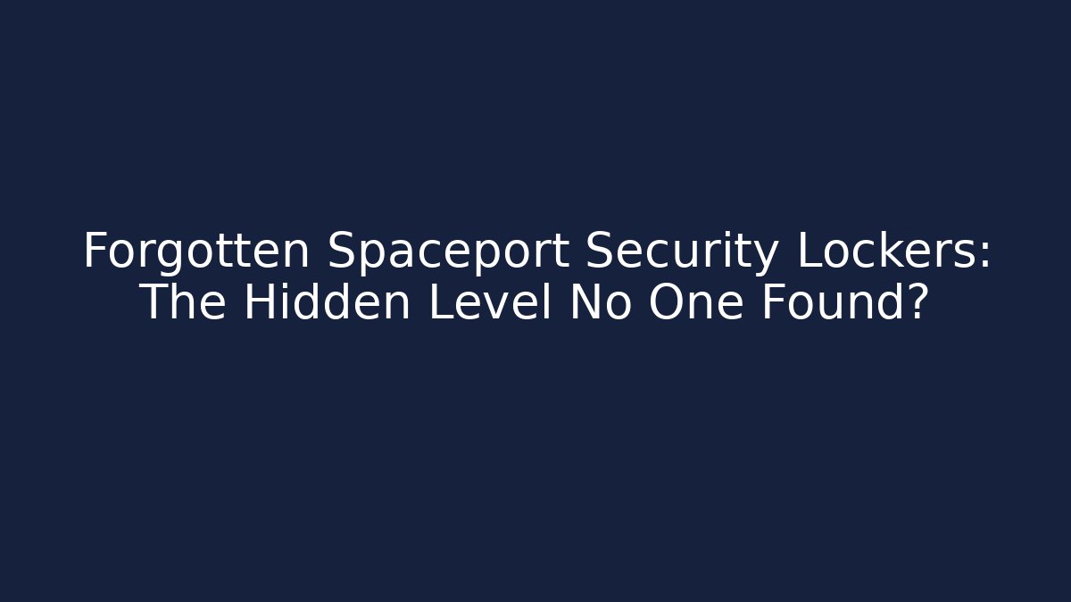 Forgotten Spaceport Security Lockers: The Hidden Level No One Found? - Create More Assets