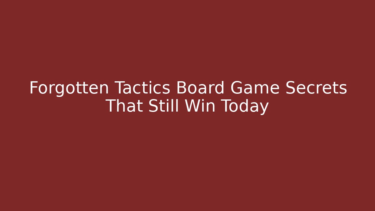 Forgotten Tactics Board Game Secrets That Still Win Today