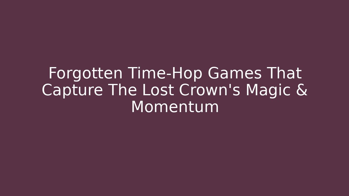 Forgotten Time-Hop Games That Capture The Lost Crown’s Magic & Momentum