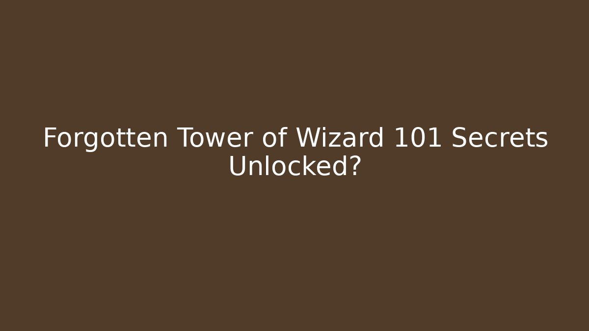 Forgotten Tower of Wizard 101 Secrets Unlocked? - Create More Assets