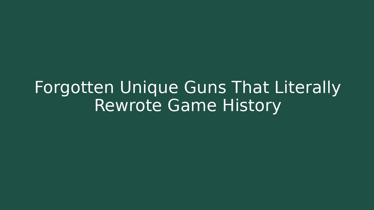 Forgotten Unique Guns That Literally Rewrote Game History