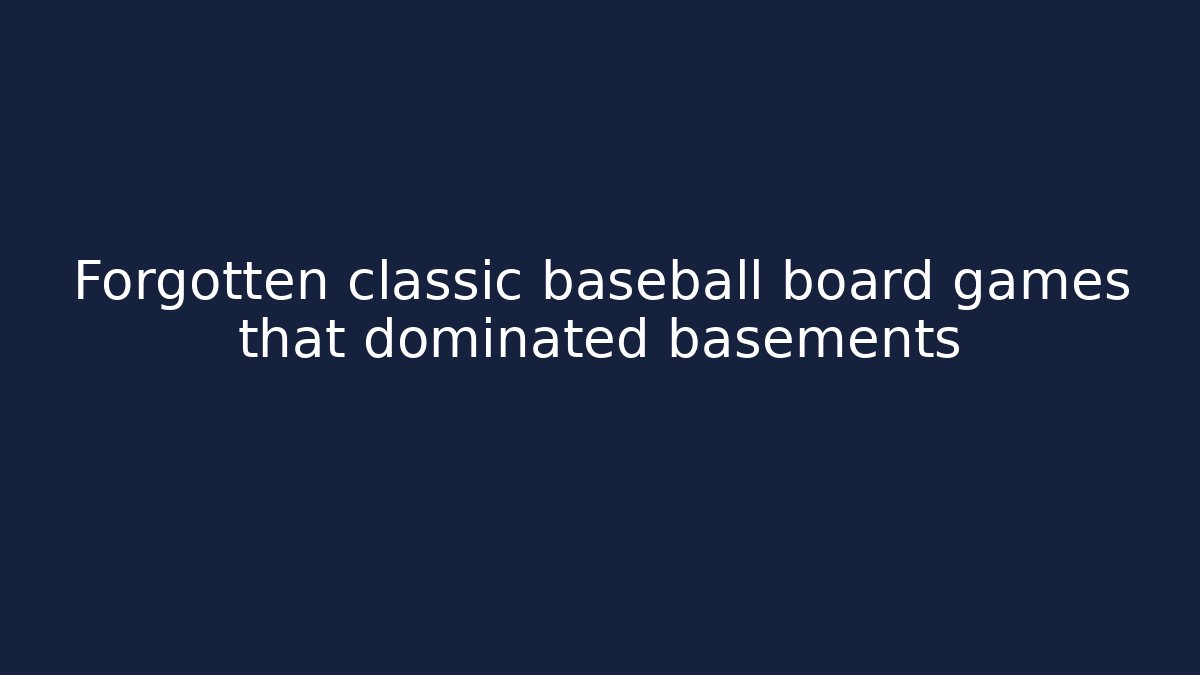 Forgotten classic baseball board games that dominated basements