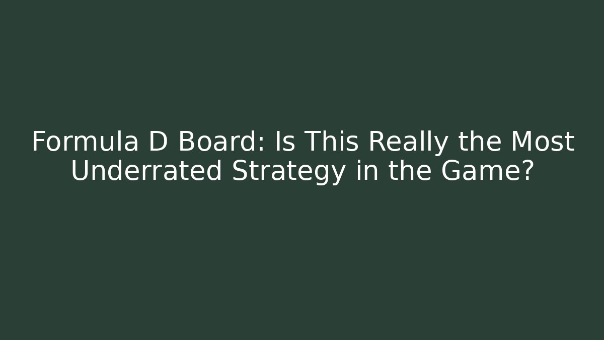 Formula D Board: Is This Really the Most Underrated Strategy in the Game?