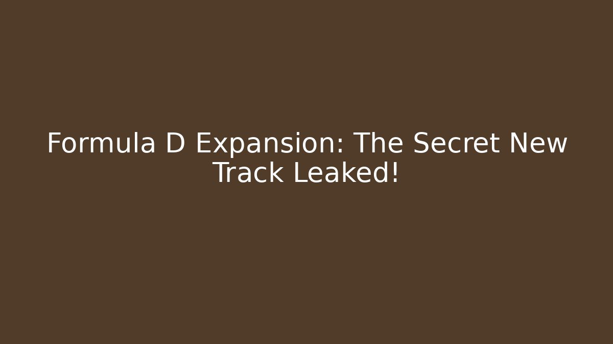 Formula D Expansion: The Secret New Track Leaked!