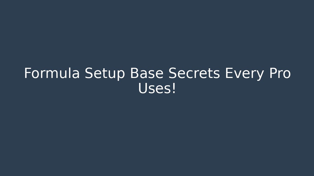 Formula Setup Base Secrets Every Pro Uses! - Create More Assets