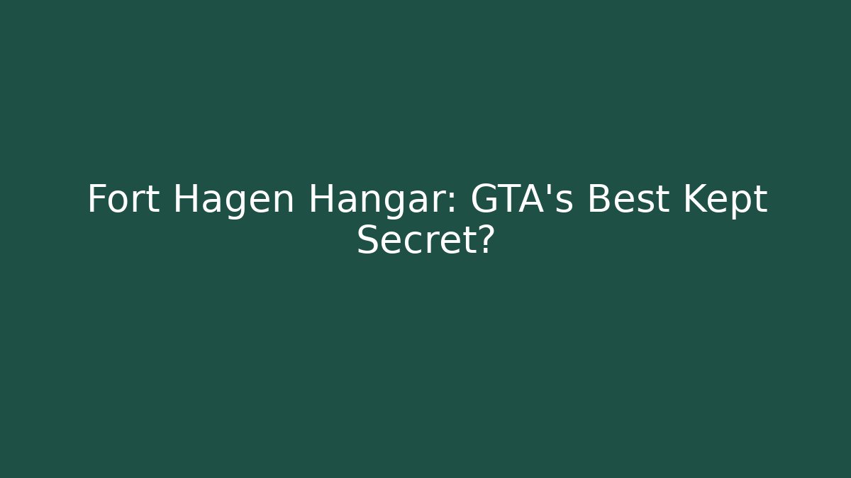 Fort Hagen Hangar: GTA's Best Kept Secret?