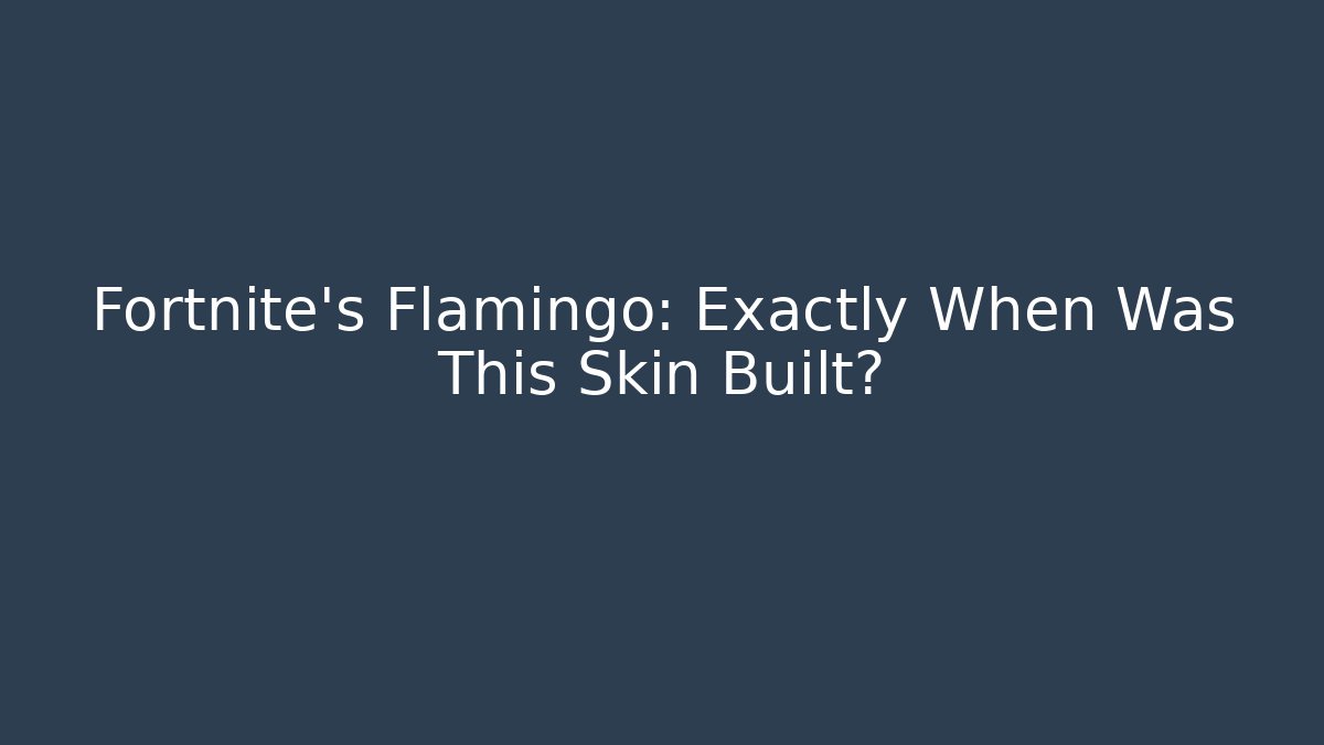 Fortnite's Flamingo: Exactly When Was This Skin Built?