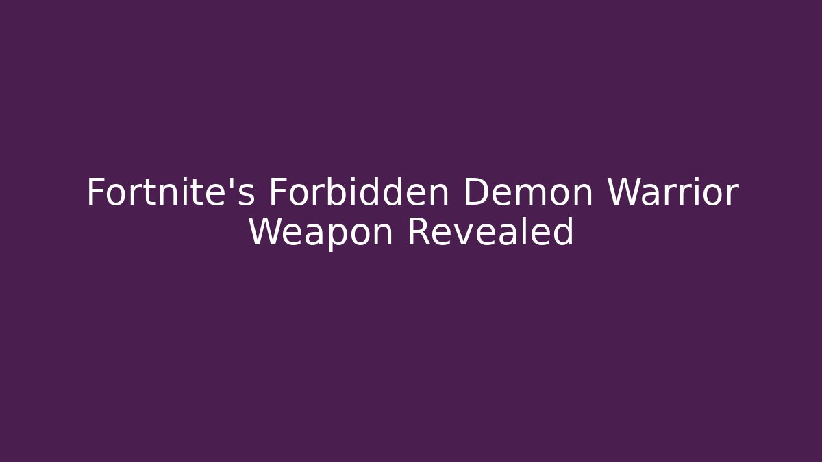 Fortnite's Forbidden Demon Warrior Weapon Revealed