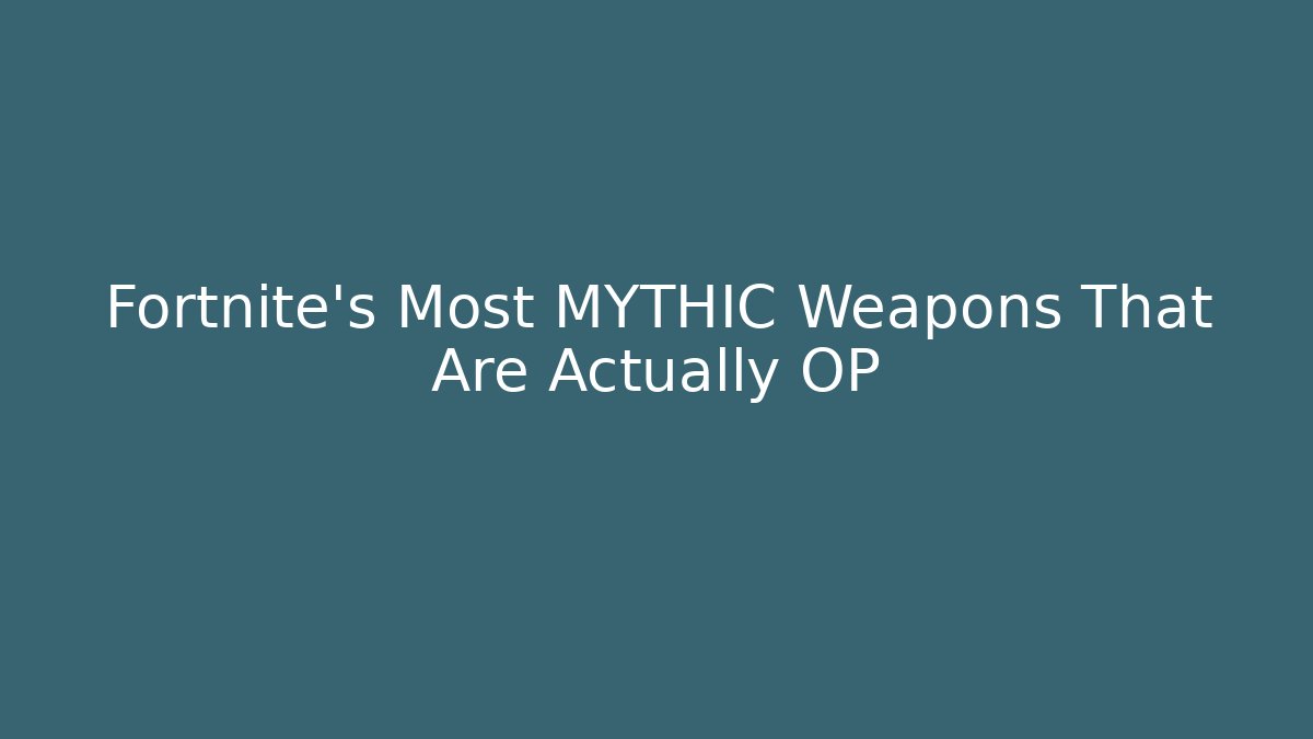 Fortnite's Most MYTHIC Weapons That Are Actually OP
