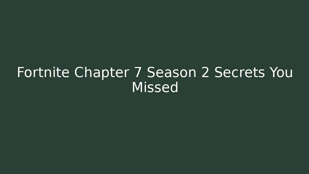 Fortnite Chapter 7 Season 2 Secrets You Missed
