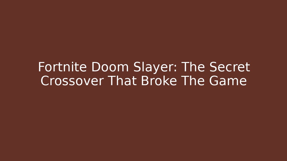 Fortnite Doom Slayer: The Secret Crossover That Broke The Game