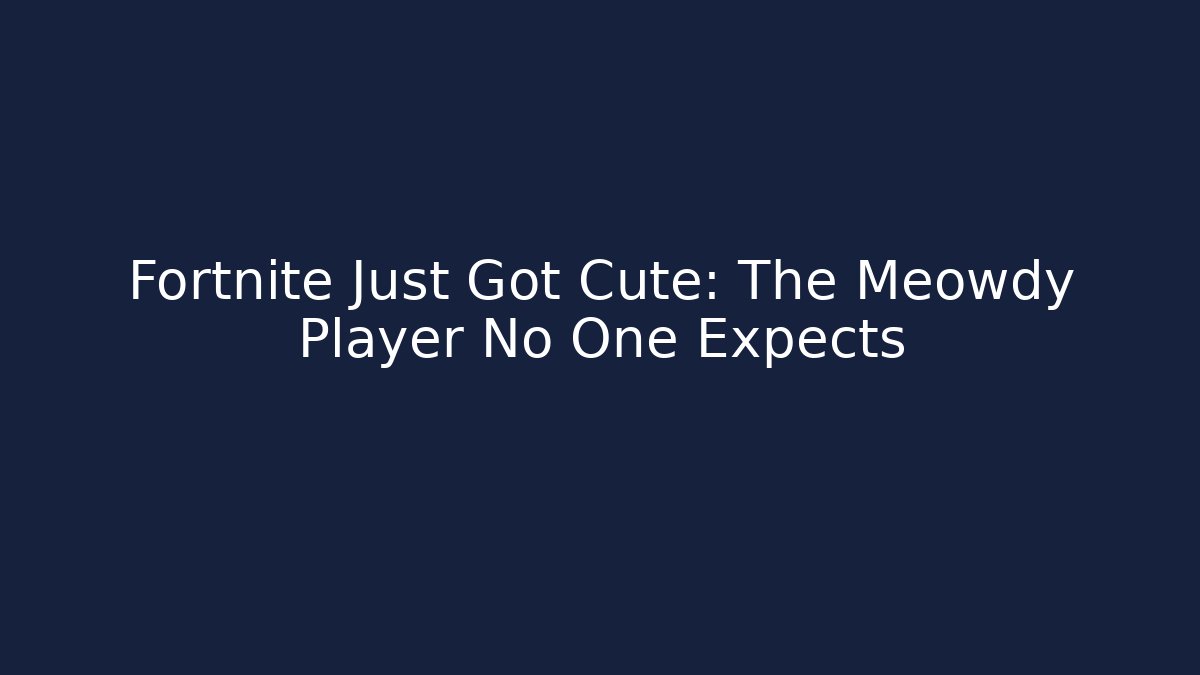 Fortnite Just Got Cute: The Meowdy Player No One Expects
