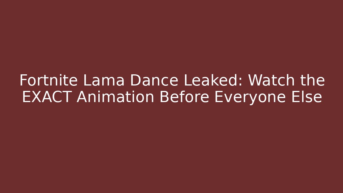 Fortnite Lama Dance Leaked: Watch the EXACT Animation Before Everyone Else